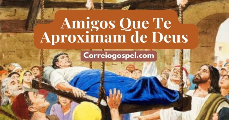 DEVOCIONAL -  Amigos Que Te Aproximam de Deus