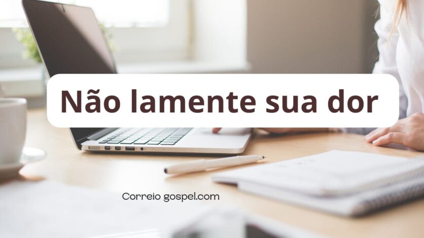 Devocional - Não lamente sua dor