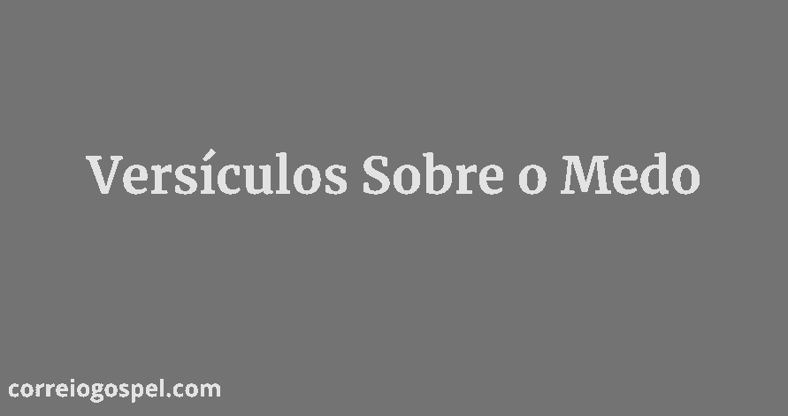 Versículos Sobre o Medo